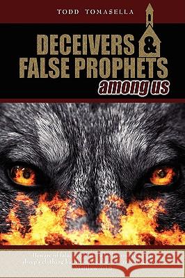 Deceivers and False Prophets Among Us Todd Tomasella 9781420869286 Authorhouse - książka