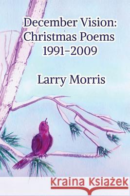 December Vision: Christmas Poems 1991-2009 Dr Larry Morris Justin Slosky S. Correu 9781724992369 Createspace Independent Publishing Platform - książka
