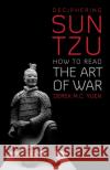 Deciphering Sun Tzu: How to Read the Art of War Derek M. C. Yuen 9781787387232 C Hurst & Co Publishers Ltd