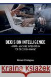 Decision Intelligence: Human-Machine Integration for Decision Making O'Callaghan, Miriam 9781032384092 Taylor & Francis Ltd