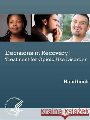 Decisions in Recovery: Treatment for Opioid Use Disorder Handbook Department of Health and Human Services 9781365713828 Lulu.com - książka