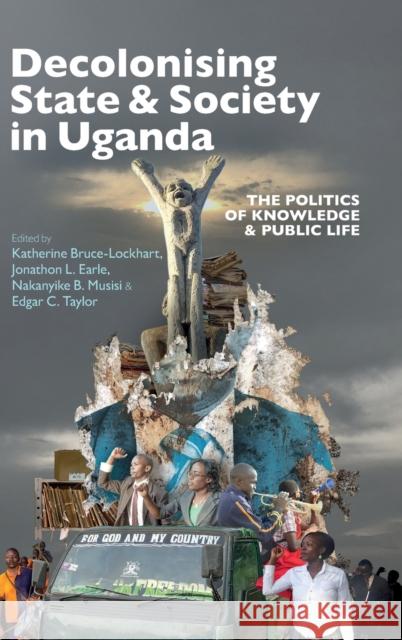 Decolonising State & Society in Uganda: The Politics of Knowledge & Public Life Bruce-Lockhart, Katherine 9781847012975 James Currey - książka
