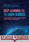 Deep Learning for the Earth Sciences: A Comprehensive Approach to Remote Sensing, Climate Science and Geosciences Gustau Camps-Valls Devis Tuia Xiao Xiang Zhu 9781119646143 Wiley