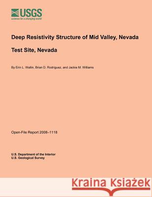 Deep Resistivity Structure of Mid Valley, Nevada Test Site, Nevada U. S. Department of the Interior 9781495362255 Createspace - książka