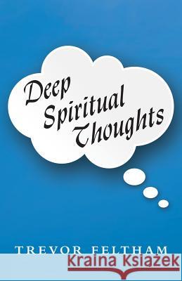 Deep Spiritual Thoughts Trevor Feltham 9781490866093 WestBow Press - książka