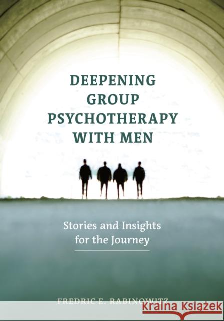 Deepening Group Psychotherapy with Men: Stories and Insights for the Journey Fredric E. Rabinowitz 9781433829444 American Psychological Association (APA) - książka