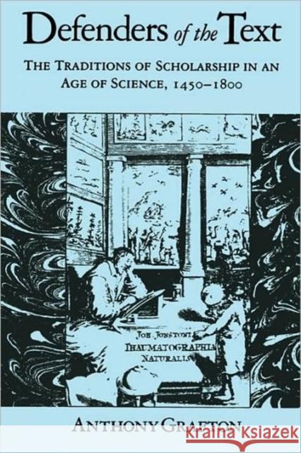 Defenders of the Text: The Traditions of Scholarship in an Age of Science, 1450-1800 Grafton, Anthony 9780674195455 Harvard University Press - książka