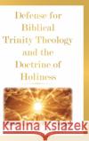 Defense for Biblical Trinity Theology and the Doctrine of Holiness Samuel R Siders 9781098060862 Christian Faith