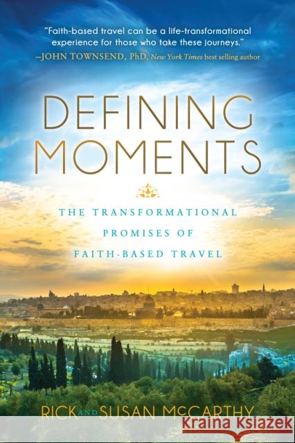Defining Moments: The Transformational Promises of Faith Based Travel Rick McCarthy Susan McCarthy 9781631952449 Mount Tabor Media - książka