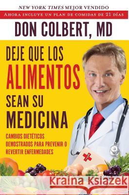 Deje Que Los Alimentos Sean Su Medicina: Cambios Dieteticos Demostrados Para Prevenir O Revertir Enfermedades Don Colbert 9781683972976 Worthy Latino - książka