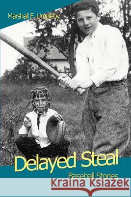 Delayed Steal: Baseball Stories Umpleby, Marshall F. 9780595440108 iUniverse - książka