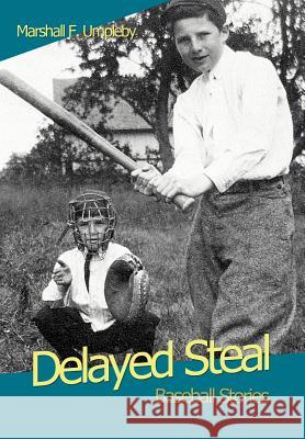 Delayed Steal: Baseball Stories Umpleby, Marshall F. 9780595694761 iUniverse - książka
