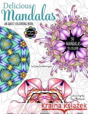 Delicious Mandalas - Mandala Coloring Book for Adults - Mandala Calm Coloring Lesley Smitheringale 9781530536481 Createspace Independent Publishing Platform - książka