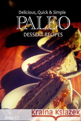 Delicious, Quick & Simple Paleo Dessert Recipes Brian Y Marla Tetsuka 9781492723806 Createspace - książka