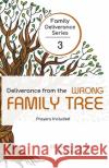 Deliverance from the Wrong Family Tree Abigail Gabriels Ebenezer Gabriels 9781950579167 Ebenezer Gabriels Publishing