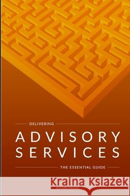 Delivering Advisory Services: The essential guide Walters, Richard 9780464019237 Blurb - książka