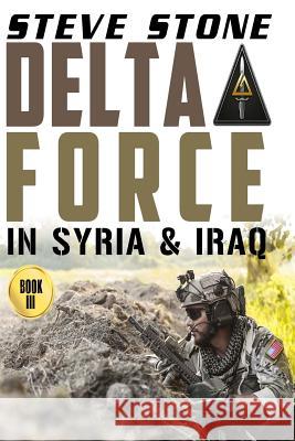 Delta Force in Syria & Iraq Steve Stone 9781533227096 Createspace Independent Publishing Platform - książka
