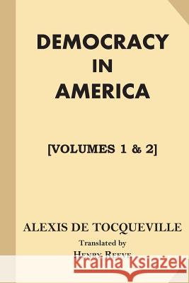 Democracy in America [All Volumes. Volumes 1 & 2] Alexis d Henry Reeve 9781546720546 Createspace Independent Publishing Platform - książka