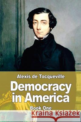 Democracy in America: Book One Alexis D Henry Reeve 9781543232066 Createspace Independent Publishing Platform - książka
