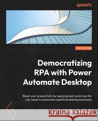 Democratizing RPA with Power Automate Desktop Peter Krause 9781803245942 Packt Publishing Limited - książka