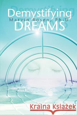 Demystifying Dreams Marvin Rosenberg 9780595302901 iUniverse - książka