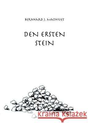 Den Ersten Stein Bernhard J. Mathiuet 9783347067103 Tredition Gmbh - książka