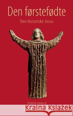 Den førstefødte: Den historiske Jesus Fischer, Flemming O. 9788771889086 Books on Demand - książka