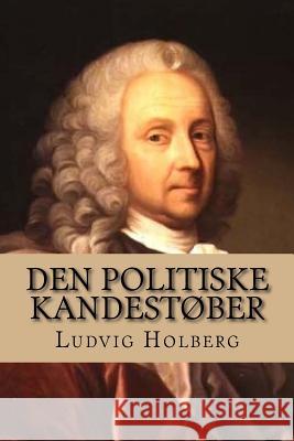 Den Politiske Kandestøber Holberg, Ludvig 9781523217182 Createspace Independent Publishing Platform - książka