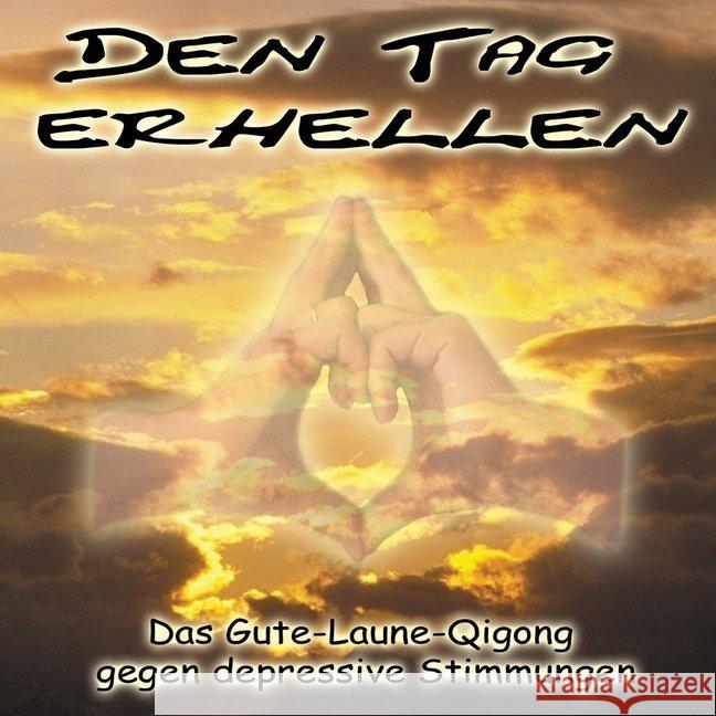 Den Tag erhellen, Audio-CD : Das Gute-Laune-Qigong gegen depressive Stimmungen Stuhlmacher, Joachim 9783935367325 Lotus Press - książka