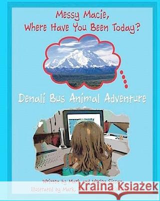 Denali Bus Animal Adventure: Messy Marcus Where Have You Been Today? Mark Sisson Wesley Sisson Debbie Sisson 9781456438326 Createspace - książka