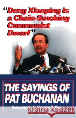 Deng Xiaoping Is a Chain-Smoking Communist Dwarf: The Sayings of Pat Buchanan Pat Buchanan Patrick J. Buchanan S. Thomas Colfax 9780345407832 Ballantine Books - książka