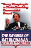 Deng Xiaoping Is a Chain-Smoking Communist Dwarf: The Sayings of Pat Buchanan Pat Buchanan Patrick J. Buchanan S. Thomas Colfax 9780345407832 Ballantine Books