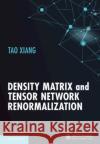 Density Matrix and Tensor Network Renormalization Tao (Chinese Academy of Sciences, Beijing) Xiang 9781009398701 Cambridge University Press