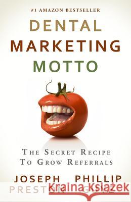Dental Marketing Motto: The Secret Recipe To Grow Referrals Guye, Phillip 9780982631355 Deep Think Media Inc. - książka