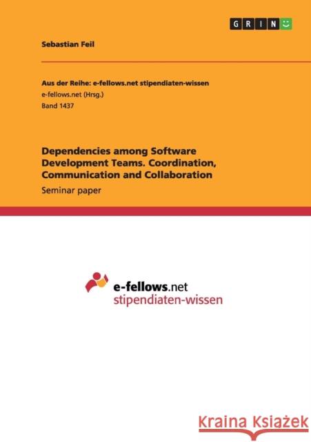 Dependencies among Software Development Teams. Coordination, Communication and Collaboration Sebastian Feil 9783656977193 Grin Verlag Gmbh - książka