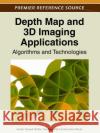 Depth Map and 3D Imaging Applications: Algorithms and Technologies Malik, Aamir Saeed 9781613503263 Information Science Reference