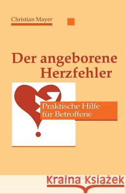 Der Angeborene Herzfehler: Praktische Hilfe Für Betroffene Mayer 9783764326227 Springer - książka