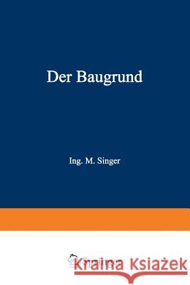 Der Baugrund: Praktische Geologie Für Architekten, Bauunternehmer Und Ingenieure Singer, Na 9783709197769 Springer - książka