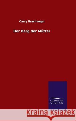 Der Berg der Mütter Brachvogel, Carry 9783846096130 Salzwasser-Verlag Gmbh - książka