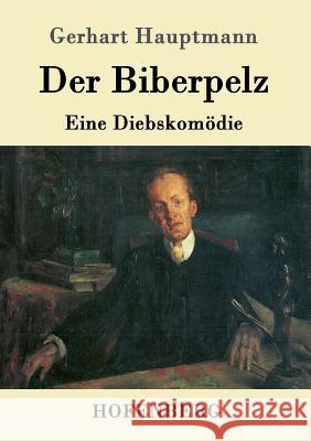 Der Biberpelz: Eine Diebskomödie Gerhart Hauptmann 9783743704602 Hofenberg - książka