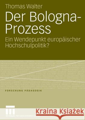 Der Bologna-Prozess: Ein Wendepunkt Europäischer Hochschulpolitik? Walter, Thomas 9783531153223 Vs Verlag F R Sozialwissenschaften - książka