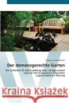 Der demenzgerechte Garten Von Kortzfleisch, Tobias 9783639449495 AV Akademikerverlag