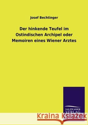 Der Hinkende Teufel Im Ostindischen Archipel Oder Memoiren Eines Wiener Arztes Josef Bechtinger 9783846041185 Salzwasser-Verlag Gmbh - książka