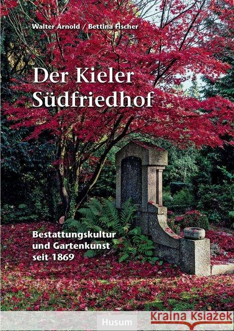 Der Kieler Südfriedhof : Ein Gartendenkmal für Schlafes Bruder 1869/2019 Arnold, Walter; Fischer, Bettina 9783898769631 Husum - książka