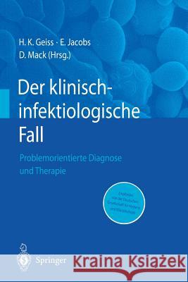 Der Klinisch-Infektiologische Fall: Problemorientierte Diagnose Und Therapie Heinrich K. Geiss Enno Jacobs Dietrich Mack 9783540418245 Springer - książka