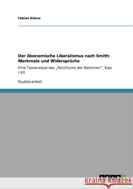 Der ökonomische Liberalismus nach Smith: Merkmale und Widersprüche: Eine Textanalyse des 