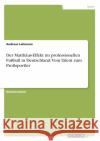 Der Matthäus-Effekt im professionellen Fußball in Deutschland: Vom Talent zum Profisportler Lehmann, Andreas 9783656375692 Grin Verlag
