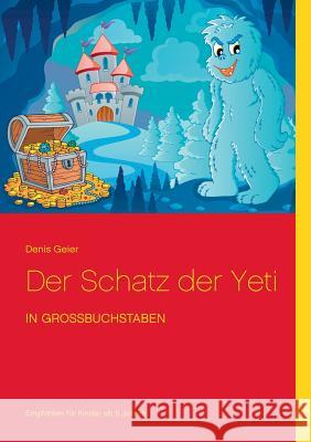 Der Schatz der Yeti: in Großbuchstaben Geier, Denis 9783734767975 Books on Demand - książka