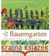 Der Traum vom Bauerngarten : Natürlich gärtnern mit Blumen, Kräutern und Gemüse Schwab, Ulrike; Schneider, Jutta; Will, Michael 9783799507967 Thorbecke