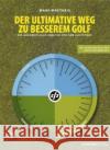Der ultimative Weg zu besserem Golf : Die ganzheitliche Analyse für den Golfspieler Mattheis, Mark   9783782850018 Krämer, Stuttgart